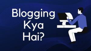 Blogging kya hai | Full Detail In Hindi