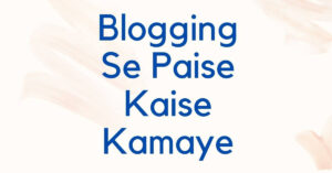 Best Tips Blogging Se Paise Kaise Kamaye