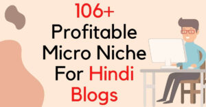 106+ (Easy Rank) Micro Niche Blog Ideas In Hindi