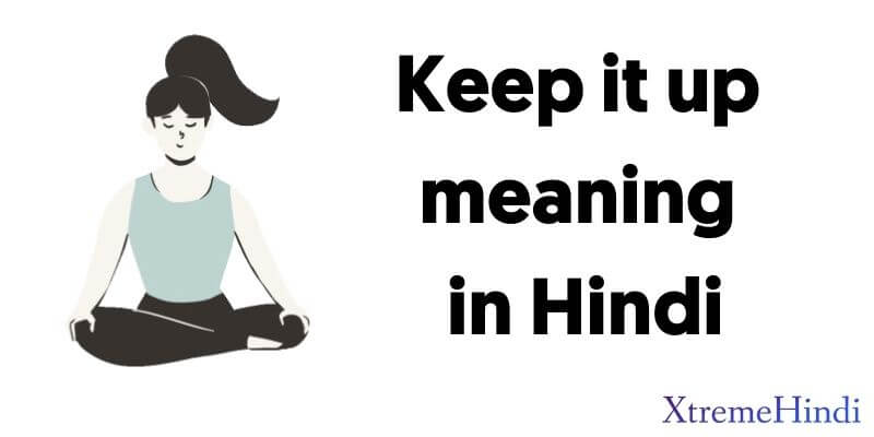 keep-it-up-meaning-in-hindi