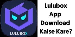 Lulubox App Kya Hai | Lulubox App Download Kaise Kare?