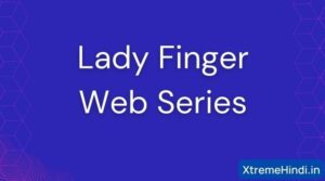 Watch Online Lady Finger Web Series 2022