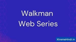 Walkman Web Series Download 480p 720p 1080p