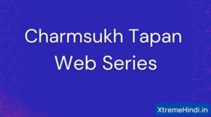Charmsukh Tapan Web Series Download 480p 720p 1080p